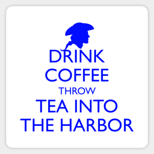 DRINK COFFEE THROW TEA INTO THE HARBOR Sticker